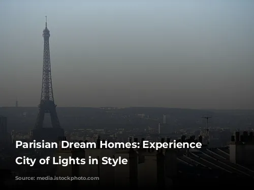 Parisian Dream Homes: Experience the City of Lights in Style