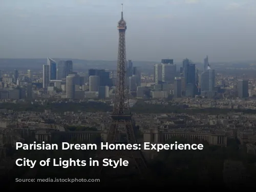 Parisian Dream Homes: Experience the City of Lights in Style