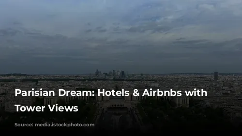 Parisian Dream: Hotels & Airbnbs with Eiffel Tower Views