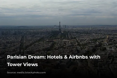 Parisian Dream: Hotels & Airbnbs with Eiffel Tower Views