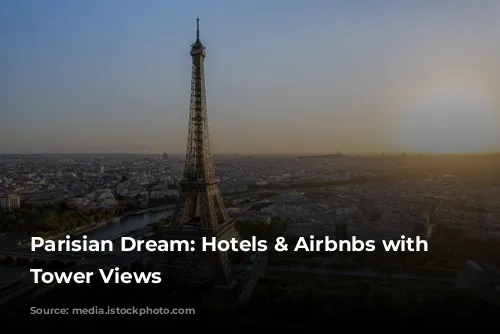 Parisian Dream: Hotels & Airbnbs with Eiffel Tower Views