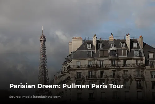 Parisian Dream: Pullman Paris Tour Eiffel