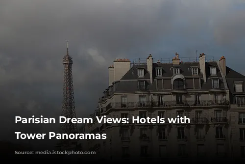 Parisian Dream Views: Hotels with Eiffel Tower Panoramas