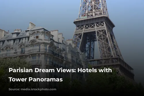 Parisian Dream Views: Hotels with Eiffel Tower Panoramas