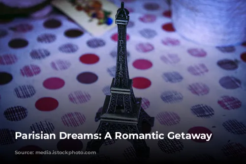 Parisian Dreams: A Romantic Getaway Awaits