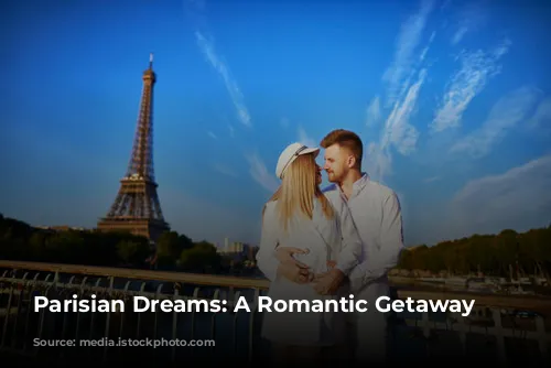 Parisian Dreams: A Romantic Getaway Awaits