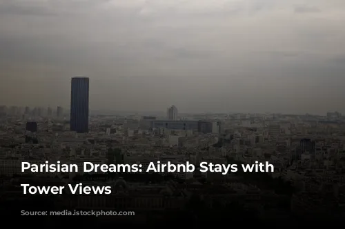 Parisian Dreams: Airbnb Stays with Eiffel Tower Views