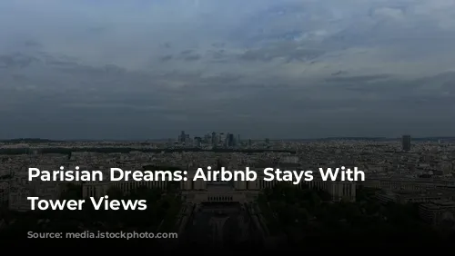 Parisian Dreams: Airbnb Stays With Eiffel Tower Views