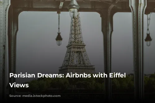 Parisian Dreams: Airbnbs with Eiffel Tower Views