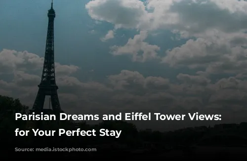 Parisian Dreams and Eiffel Tower Views: Hotels for Your Perfect Stay