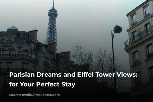 Parisian Dreams and Eiffel Tower Views: Hotels for Your Perfect Stay