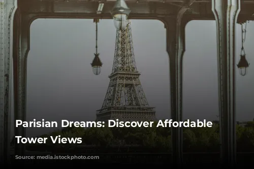 Parisian Dreams: Discover Affordable Eiffel Tower Views