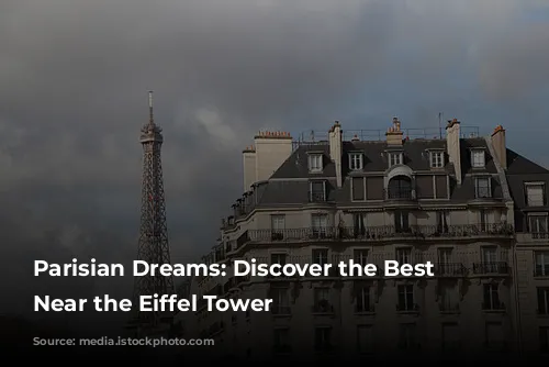 Parisian Dreams: Discover the Best Hotels Near the Eiffel Tower