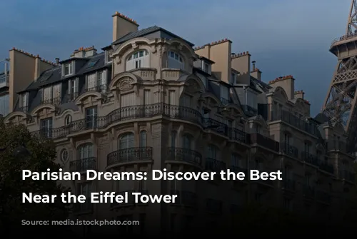 Parisian Dreams: Discover the Best Hotels Near the Eiffel Tower