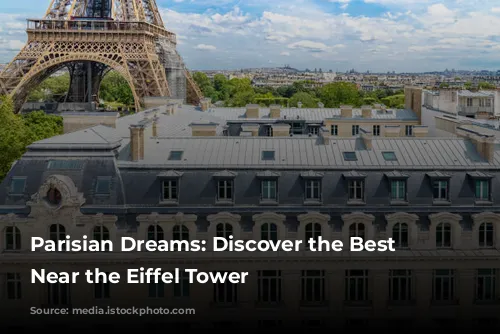 Parisian Dreams: Discover the Best Hotels Near the Eiffel Tower