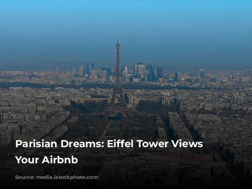 Parisian Dreams: Eiffel Tower Views from Your Airbnb