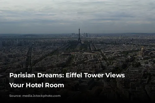 Parisian Dreams: Eiffel Tower Views from Your Hotel Room