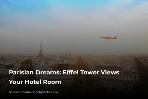 Parisian Dreams: Eiffel Tower Views from Your Hotel Room