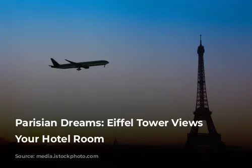 Parisian Dreams: Eiffel Tower Views from Your Hotel Room