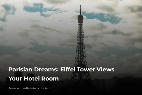 Parisian Dreams: Eiffel Tower Views from Your Hotel Room