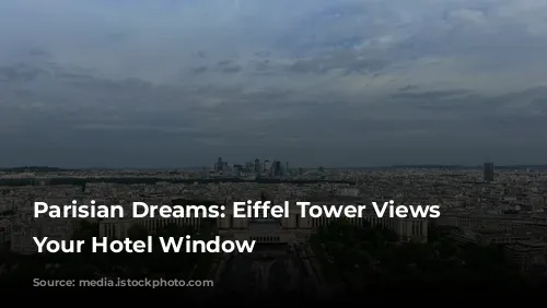 Parisian Dreams: Eiffel Tower Views From Your Hotel Window