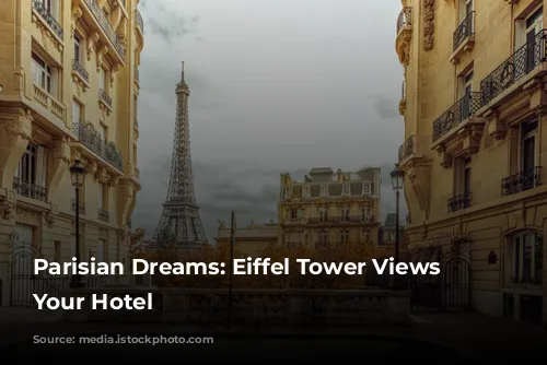 Parisian Dreams: Eiffel Tower Views from Your Hotel