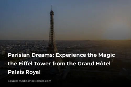 Parisian Dreams: Experience the Magic of the Eiffel Tower from the Grand Hôtel du Palais Royal