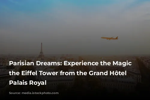 Parisian Dreams: Experience the Magic of the Eiffel Tower from the Grand Hôtel du Palais Royal