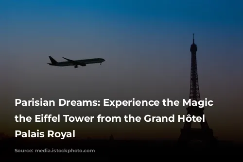 Parisian Dreams: Experience the Magic of the Eiffel Tower from the Grand Hôtel du Palais Royal