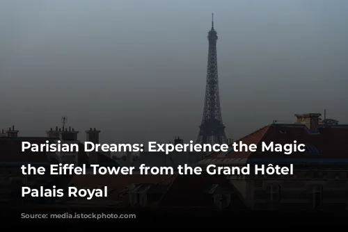 Parisian Dreams: Experience the Magic of the Eiffel Tower from the Grand Hôtel du Palais Royal