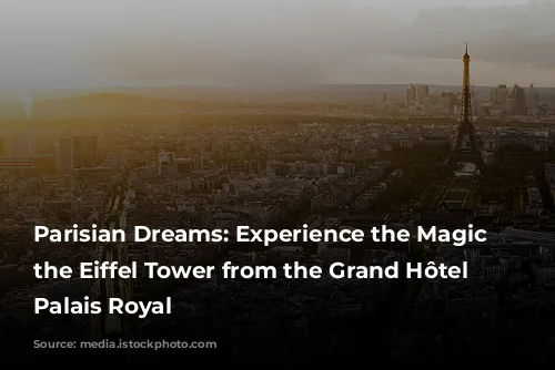 Parisian Dreams: Experience the Magic of the Eiffel Tower from the Grand Hôtel du Palais Royal