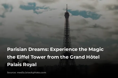 Parisian Dreams: Experience the Magic of the Eiffel Tower from the Grand Hôtel du Palais Royal