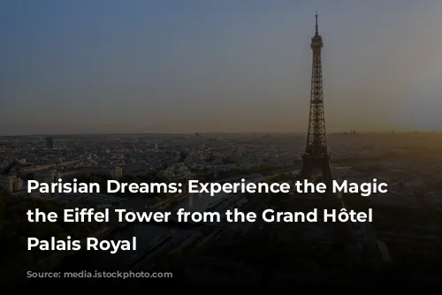 Parisian Dreams: Experience the Magic of the Eiffel Tower from the Grand Hôtel du Palais Royal