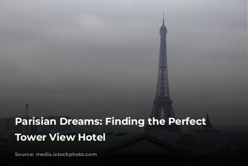 Parisian Dreams: Finding the Perfect Eiffel Tower View Hotel