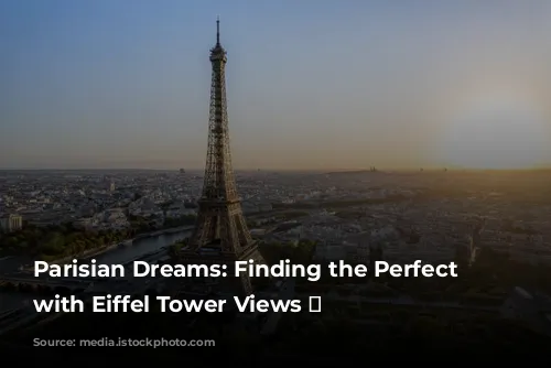 Parisian Dreams: Finding the Perfect Hotel with Eiffel Tower Views 🗼