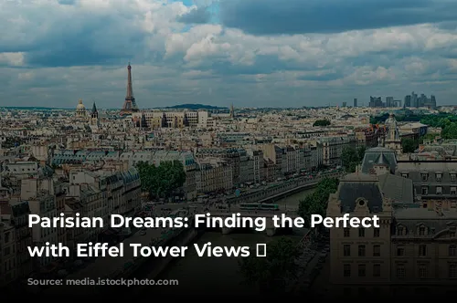 Parisian Dreams: Finding the Perfect Hotel with Eiffel Tower Views 🗼