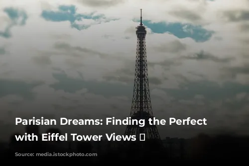 Parisian Dreams: Finding the Perfect Hotel with Eiffel Tower Views 🗼