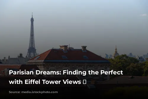 Parisian Dreams: Finding the Perfect Hotel with Eiffel Tower Views 🗼