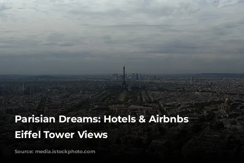 Parisian Dreams: Hotels & Airbnbs with Eiffel Tower Views