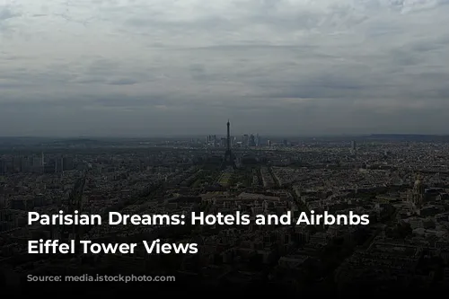 Parisian Dreams: Hotels and Airbnbs with Eiffel Tower Views