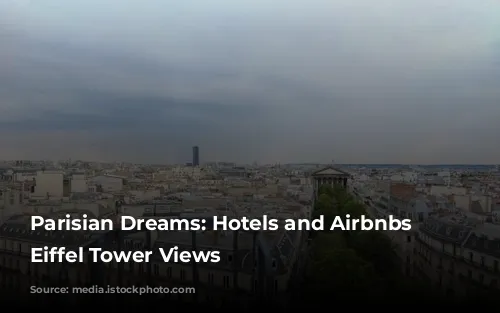 Parisian Dreams: Hotels and Airbnbs with Eiffel Tower Views