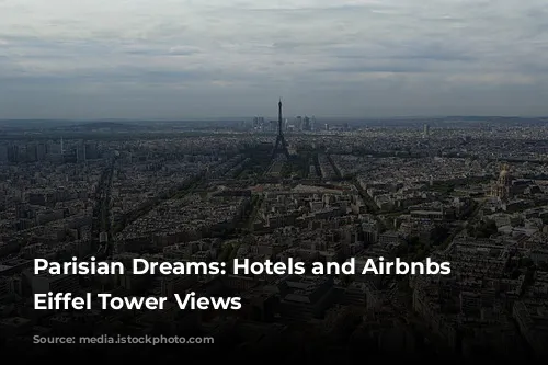 Parisian Dreams: Hotels and Airbnbs with Eiffel Tower Views