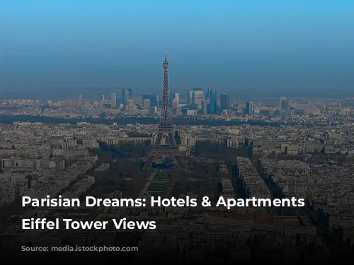 Parisian Dreams: Hotels & Apartments with Eiffel Tower Views