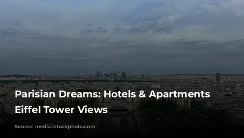 Parisian Dreams: Hotels & Apartments with Eiffel Tower Views