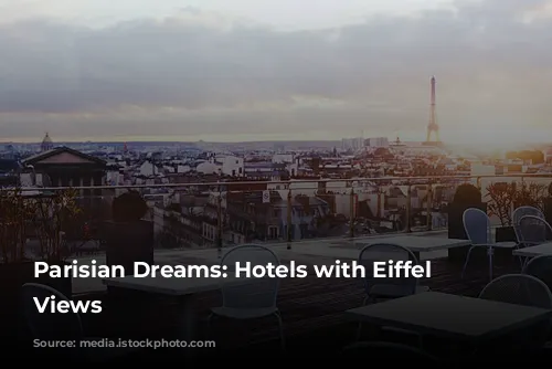 Parisian Dreams: Hotels with Eiffel Tower Views