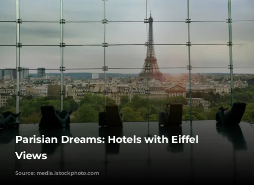 Parisian Dreams: Hotels with Eiffel Tower Views