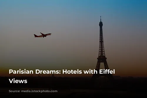 Parisian Dreams: Hotels with Eiffel Tower Views