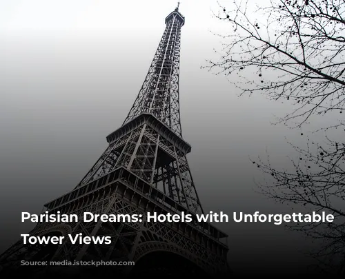 Parisian Dreams: Hotels with Unforgettable Eiffel Tower Views