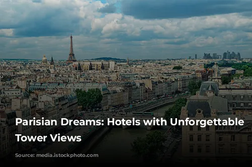 Parisian Dreams: Hotels with Unforgettable Eiffel Tower Views