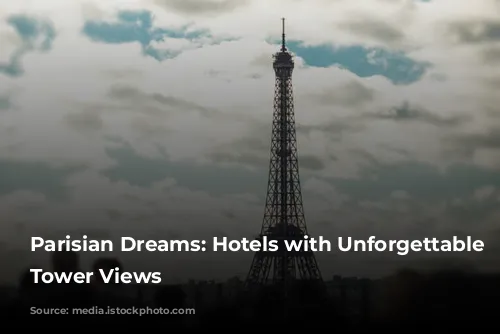 Parisian Dreams: Hotels with Unforgettable Eiffel Tower Views